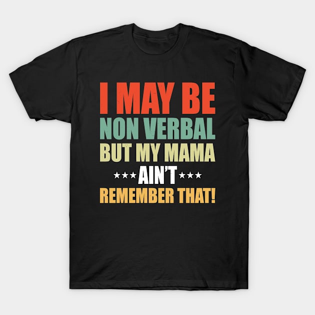 Funny I May Be Non Verbal But My Mama Ain't Remember That T-Shirt by tasnimtees